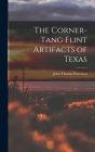 The Corner-tang Flint Artifacts of Texas By John Thomas 1878- Patterson Cover Image