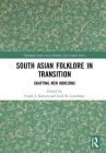 South Asian Folklore in Transition: Crafting New Horizons (Routledge South Asian History and Culture) By Frank J. Korom (Editor), Leah K. Lowthorp (Editor) Cover Image