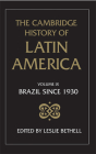 The Cambridge History of Latin America Vol 9: Brazil since 1930 By Leslie Bethell (Editor) Cover Image