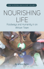 Nourishing Life: Foodways and Humanity in an African Town Cover Image