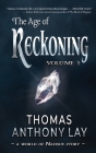 The Age of Reckoning: Volume 1 By Thomas Anthony Lay Cover Image