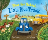 Time for School, Little Blue Truck: A Back to School Book for Kids By Alice Schertle, Jill McElmurry (Illustrator) Cover Image