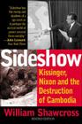 Sideshow: Kissinger, Nixon, and the Destruction of Cambodia By William Shawcross Cover Image