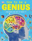 How to be a Genius: Your Brain and How to Train It By DK Cover Image