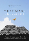 Traumas and Triumphs: A Psychologist's Personal Recipe for Happiness By Paul Foxman Cover Image