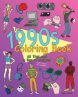 The 1990s Coloring Book: All That and a Box of Crayons (Psych! Crayons Not Included.) Cover Image