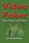 Video Poker: The Face of Pain By Shepherd King Cover Image