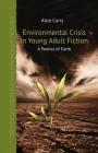 Environmental Crisis in Young Adult Fiction: A Poetics of Earth (Critical Approaches to Children's Literature) Cover Image