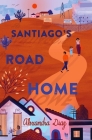 Santiago's Road Home By Alexandra Diaz Cover Image