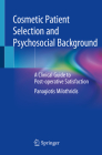 Cosmetic Patient Selection and Psychosocial Background: A Clinical Guide to Post-Operative Satisfaction By Panagiotis Milothridis Cover Image