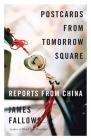 Postcards from Tomorrow Square: Reports from China By James Fallows Cover Image