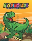 Big Dinosaur Coloring Books for Kids 2-4: Fantastic Dinosaur Coloring Kids Book with 50 Diplodocus, Tyrannosaurus, Apatosaurus, Mosasaur, Protoceratop Cover Image