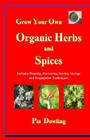 Grow Your Own Organic Herbs and Spices: Includes Planting, Harvesting, Drying, Storage and Propagation Techniques. Cover Image