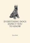 Everything Dogs Expect you to Know By Karen Bush Cover Image