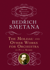 The Moldau and Other Works for Orchestra in Full Score By Bedrich Smetana Cover Image