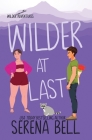 Wilder At Last: A Steamy Small Town Romantic Comedy By Serena Bell Cover Image