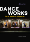 Dance Works: Stories of Creative Collaboration Cover Image