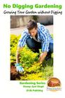 No Digging Gardening - Growing Your Garden without Digging By John Davidson, Mendon Cottage Books (Editor), Dueep Jyot Singh Cover Image