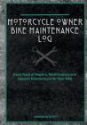 Motorcycle Owner Bike Maintenance Log: Keep Track of Repairs, Modifications and General Maintenance for Your Bike Cover Image