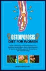 Osteoporosis Diet for Women: Guide to Reversing & Preventing Bone Loss: Nutritious Recipes/Meal Plans, Expert Exercises, & Natural Health Strategie Cover Image