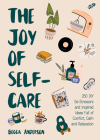 The Joy of Self-Care: 250 DIY De-Stressors and Inspired Ideas Full of Comfort, Calm, and Relaxation (Self-Care Ideas for Depression, Improve Cover Image