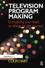 Television Program Making: Everything You Need to Know to Get Started Cover Image