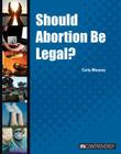 Should Abortion Be Legal? (In Controversy) By Carla Mooney Cover Image
