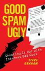 The Good the Spam and the Ugly: Shooting It Out with Internet Bad Guys By Steve H. Graham Cover Image