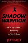 Shadow Warrior: Ninja Secrets of Invisibility, Mind Reading, and Thought Control By Jotaro Cover Image