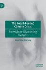 The Fossil-Fuelled Climate Crisis: Foresight or Discounting Danger? By Raymond Murphy Cover Image