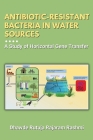 Antibiotic-resistant Bacteria in Water Sources: a Study of Horizontal Gene Transfer Cover Image