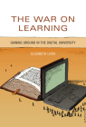 The War on Learning: Gaining Ground in the Digital University By Elizabeth Losh Cover Image