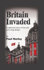 Britain Invaded: A nightmare story of love and evil in Nazi Britain By Paul Hurley Cover Image