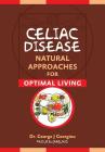 Celiac Disease: Natural Approaches for Optimal Living By George John Georgiou Cover Image