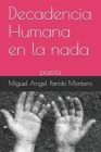 Decadencia Humana en la nada: poesía By Miguel Angel Pando Montero Cover Image