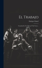El Trabajo: Comedia En Tres Épocas Y En Verso... By Enrique Zumel Cover Image