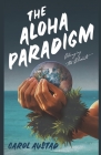 The Aloha Paradigm: Changing the Climate By Carol Austad Cover Image