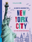 Lonely Planet Kids A Kid's Guide to New York City: Let the Adventure Begin! (Lonely Planet Kids Guides) By Lonely Planet Cover Image