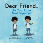 Dear Friend...Do You Know About Tongue Ties? By Catherine Murphy, Ira Baykovska (Illustrator) Cover Image
