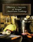 Therese's Secrets of Royal Austrian Cooking: Traditional Austrian Recipes By Michael Louis Swann (Photographer), Barbara Erblehner-Swann Cover Image