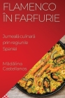 Flamenco în Farfurie: Jurneală culinară prin regiunile Spaniei By Mădălina Castellanos Cover Image