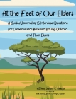 At the Feet of Our Elders: A Guided Journal of 15 Interview Questions for Conversations Between Young Children and Their Elders By Jeremy Oparah, Kia Haselrig-Oparah (Compiled by), Chinenye Oparah (Compiled by) Cover Image