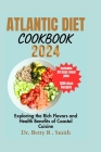 Atlantic Diet Cookbook 2024: Exploring the Rich Flavors and Health Benefits of Coastal Cuisine Cover Image