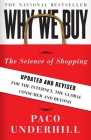 Why We Buy: The Science of Shopping--Updated and Revised for the Internet, the Global Consumer, and Beyond By Paco Underhill Cover Image