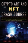 Crypto Art and NFT Crash Course: The Complete Guide on Non-Fungible Tokens and Ethereum's Blockchain Technology. Create, Buy, Mint, Sell and Make Prof Cover Image