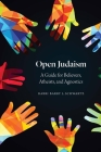 Open Judaism: A Guide for Believers, Atheists, and Agnostics By Rabbi Barry L. Schwartz Cover Image