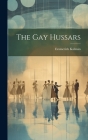 The Gay Hussars By Emmerich Kálmán Cover Image