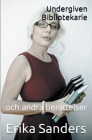 Undergiven Bibliotekarie och andra berättelser By Erika Sanders Cover Image