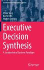 Executive Decision Synthesis: A Sociotechnical Systems Paradigm (Contributions to Management Science) By Victor Tang, Kevin Otto, Warren Seering Cover Image