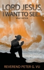 Lord Jesus, I Want To See... By Reverend Peter G. Vu Cover Image